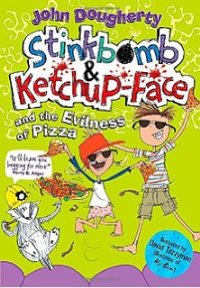 John Dougherty Stinkbomb and Ketchup-Face and the Evilness of Pizza 